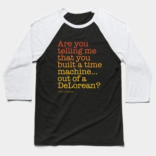 ...built a time machine out of a DeLorean? | Back to the Future Baseball T-Shirt